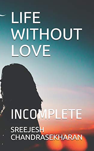 9781790342747: LIFE WITHOUT LOVE: INCOMPLETE