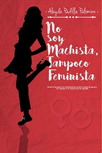 Stock image for No Soy Machista, Tampoco Feminista: Desde lo humano a la transformacin social en temas de gnero, con enfoque a la construccin de equidad. for sale by Revaluation Books