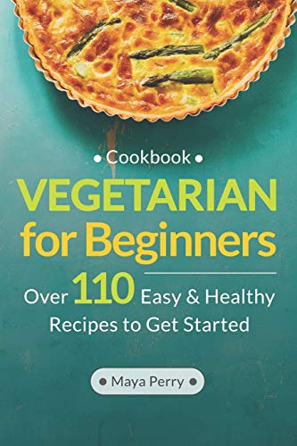 9781790365579: Vegetarian Cookbook for Beginners: Over 110 Easy and Healthy Recipes to Get Started