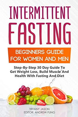 Stock image for Intermittent Fasting: Beginners Guide For Women And Men: Step-By-Step 30 Guide To Get Weight Loss, Build Muscle And Health With Fasting And Diet for sale by SecondSale