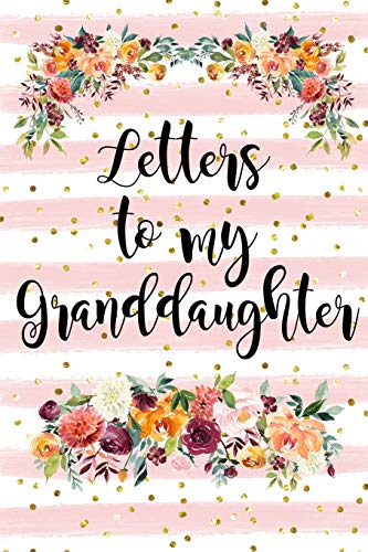 

Letters To My Granddaughter: Blank Lined Keepsake Memory Book From Grandmother, Floral Cover, Grandmother Journal Paperback