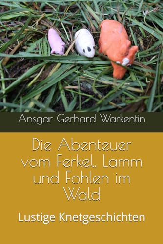 Stock image for Die Abenteuer vom Ferkel, Lamm und Fohlen im Wald: Lustige Knetgeschichten (Kinder schreiben fuer Kinder) for sale by Revaluation Books