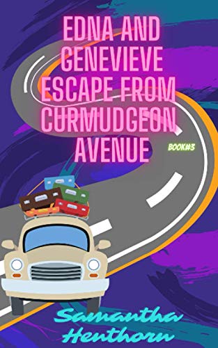 Stock image for Edna and Genevieve Escape From Curmudgeon Avenue: Curmudgeon Avenue Book Three for sale by AwesomeBooks