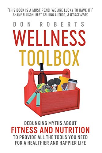 Imagen de archivo de Wellness Toolbox: Debunking Myths about Fitness and Nutrition to Provide All the Tools You Need for a Healthier and Happier Life. a la venta por SecondSale