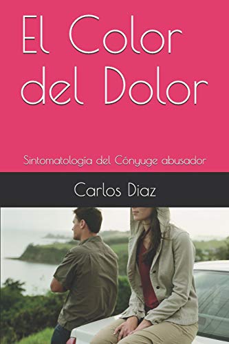 Imagen de archivo de El Color del Dolor: Sintomatologa del Cnyuge abusador (Spanish Edition) a la venta por Lucky's Textbooks