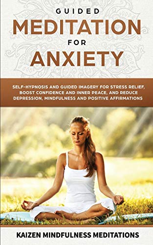 9781790452118: Guided Meditation for Anxiety: Self-Hypnosis and Guided Imagery for Stress Relief, Boost Confidence and Inner Peace, and Reduce Depression with Mindfulness and Positive Affirmations