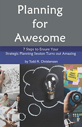 Stock image for Planning for Awesome: 7 Steps to Ensure Your Strategic Planning Session Turns out Amazing for sale by THE SAINT BOOKSTORE