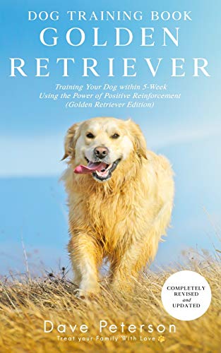 Beispielbild fr Dog Training Books Golden Retriever: Training Your Dog Within 5-Week Using the Power of Positive Reinforcement (Golden Retriever Edition) zum Verkauf von BooksRun