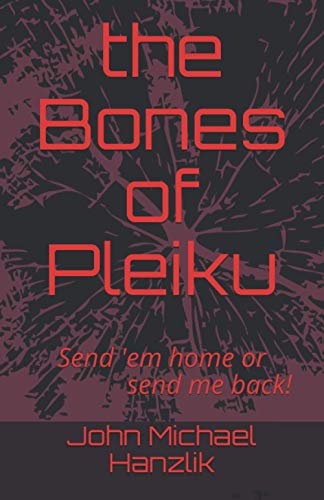 Stock image for the Bones of Pleiku: Send 'em home or send me back for sale by HPB-Emerald