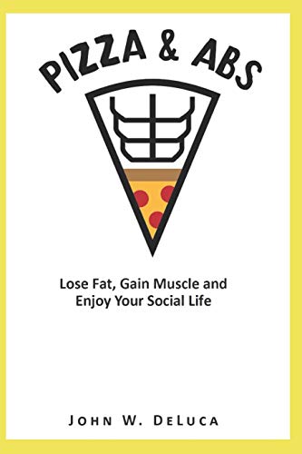 Stock image for Pizza & Abs: Lose Fat, Gain Muscle and Enjoy Your Social Life for sale by Lucky's Textbooks
