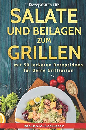 Stock image for Rezeptbuch fr Salate und Beilagen zum Grillen: mit 50 leckeren Rezeptideen fr deine Grillsaison for sale by Revaluation Books