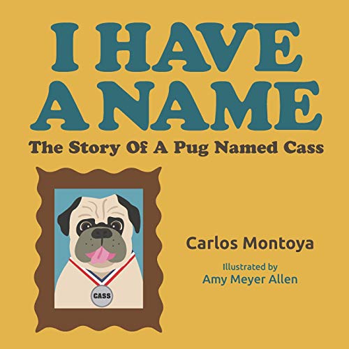 Imagen de archivo de I Have A Name: The Story of a Pug Named Cass a la venta por ThriftBooks-Atlanta