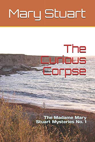 Stock image for The Curious Corpse: The Madame Mary Stuart Mysteries No. 1 for sale by Revaluation Books