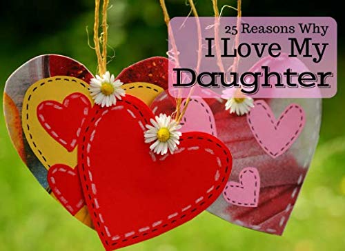 Beispielbild fr 25 Reasons Why I Love My Daughter: What I Love About You Book Journal - Colorful inspiring pages with prompts - Fill in the blanks to make a unique keepsake gift for your daughter Wedding Day zum Verkauf von Revaluation Books