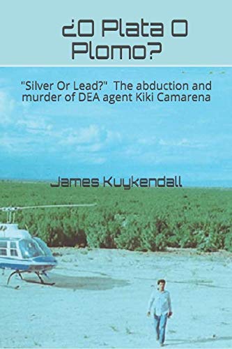 Stock image for ¿O Plata O Plomo?: "Silver Or Lead" The story of the kidnapping and murder of DEA agent Kiki Camarena for sale by WorldofBooks