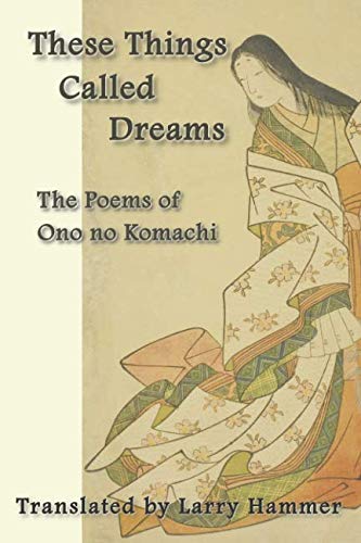 Stock image for These Things Called Dreams: The Poems of Ono no Komachi for sale by Revaluation Books