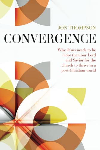 Beispielbild fr Convergence: Why Jesus needs to be more than our Lord and Savior to thrive in a post Christian world zum Verkauf von Goodwill Books