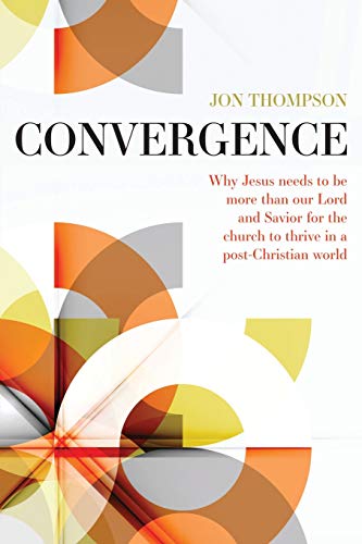 9781790607952: Convergence: Why Jesus needs to be more than our Lord and Savior to thrive in a post Christian world