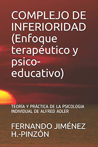 Imagen de archivo de COMPLEJO DE INFERIORIDAD (Enfoque terap?utico y psico-educativo): TEOR?A Y PR?CTICA DE LA PSICOLOGIA INDIVIDUAL DE ALFRED ADLER (Spanish Edition) a la venta por SecondSale