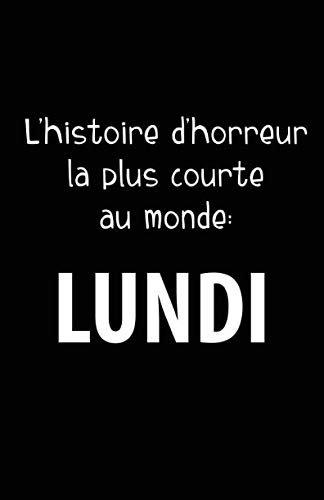 9781790617531: L'histoire D'horreur La Plus Courte Au Monde: Lundi: Carnet De Notes -108 Pages Avec Papier Lign Petit Format A5 -Couverture Souple - Blanc Sur Noir