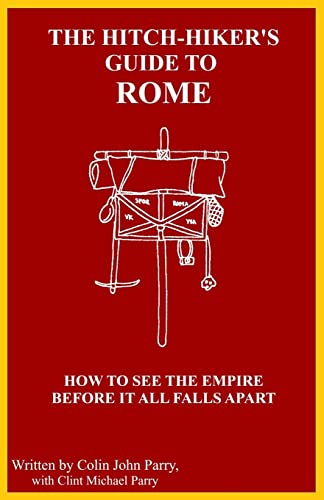 Stock image for The Hitch-hiker's Guide to Rome: How to see the Empire before it all falls apart for sale by SecondSale