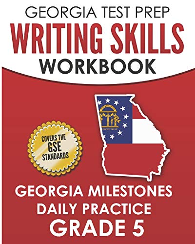 

Georgia Test Prep Writing Skills Workbook Georgia Milestones Daily Practice Grade 5: Preparation for the Georgia Milestones English Language Arts Test