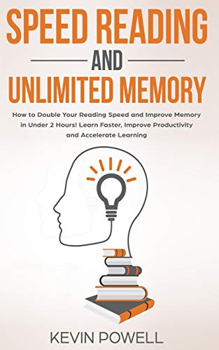 9781790637980: Speed Reading and Unlimited Memory: How to Double Your Reading Speed and Improve Memory in Under 2 Hours! Learn Faster, Improve Productivity and Accelerate Learning