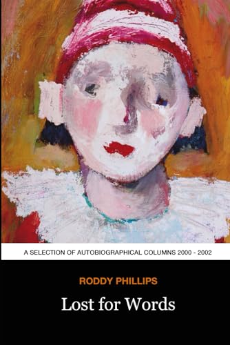 Beispielbild fr Lost for Words: A Selection of Autobiographical Columns 2000 - 2002 (Roddy Phillips' Columns) zum Verkauf von WorldofBooks
