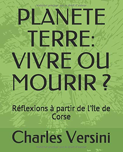 Imagen de archivo de PLANETE TERRE: VIVRE OU MOURIR ?: Rflexions  partir de l'le de Corse a la venta por Ammareal