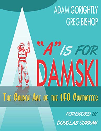 Stock image for A" is for Adamski: The Golden Age of the UFO Contactees (Full Color Edition) for sale by SecondSale