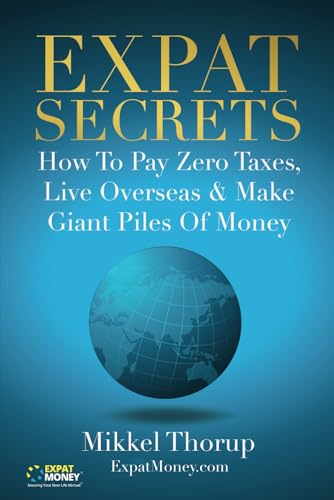 Imagen de archivo de Expat Secrets: How To Pay Zero Taxes, Live Overseas & Make Giant Piles of Money a la venta por Wonder Book