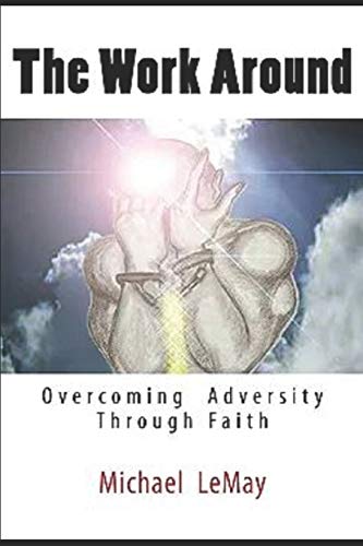 Imagen de archivo de THE WORK AROUND: OVERCOMING ADVERSITY THROUGH FAITH IN GOD (THE IMPOSSIBLE) a la venta por Lucky's Textbooks