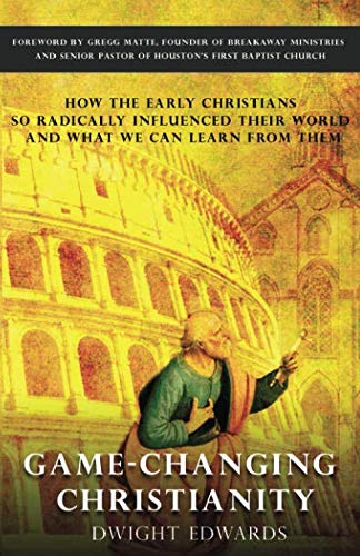 Beispielbild fr Game-Changing Christianity: How the Early Christians So Radically Influenced Their World and What We Can Learn from Them zum Verkauf von SecondSale