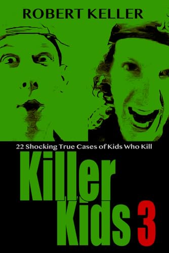 Imagen de archivo de Killer Kids Volume 3: 22 Shocking True Crime Cases of Kids Who Kill a la venta por HPB Inc.