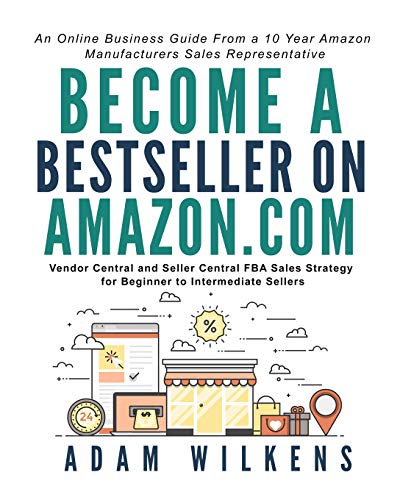 Beispielbild fr Become a Bestseller on Amazon. com; Vendor Central and Seller Central FBA Sales Strategy for Beginner to Intermediate Sellers zum Verkauf von Better World Books