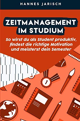 9781790754427: Zeitmanagement im Studium: So wirst du als Student produktiv, findest die richtige Motivation und meisterst dein Semester