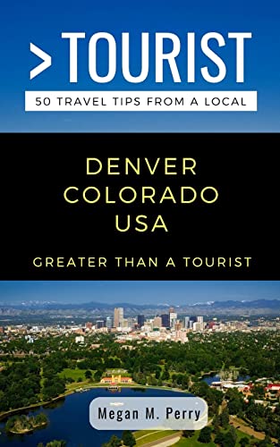Stock image for GREATER THAN A TOURIST- DENVER COLORADO USA: 50 Travel Tips from a Local for sale by SecondSale