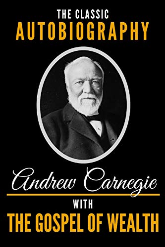 Imagen de archivo de The Classic Autobiography of Andrew Carnegie With The Gospel of Wealth a la venta por HPB-Emerald