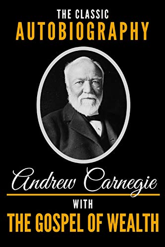Stock image for The Classic Autobiography of Andrew Carnegie with the Gospel of Wealth for sale by ThriftBooks-Atlanta