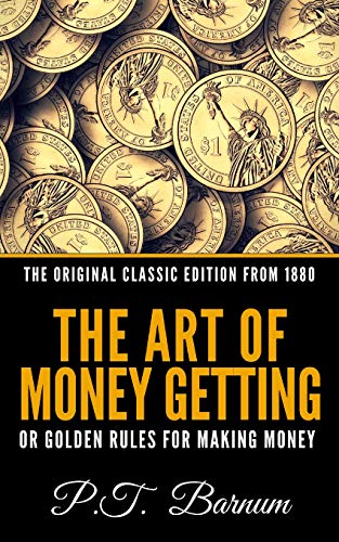 9781790792559: The Art of Money Getting Or The Golden Rule For Making Money - The Original Classic Edition From 1880