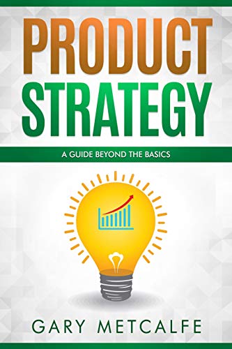 Stock image for Product Strategy: A Guide Beyond the Basics for sale by THE SAINT BOOKSTORE