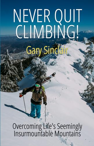 Stock image for Never Quit Climbing: Overcoming Life's Seemingly Insurmountable Mountains for sale by SecondSale