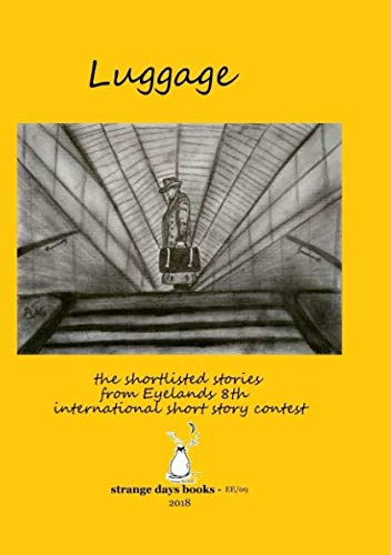 Imagen de archivo de LUGGAGE: The short listed stories from Eyelands 8th international short story contest (ENGLISH EDITIONS) a la venta por Revaluation Books