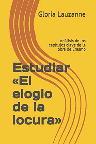 Imagen de archivo de Estudiar El elogio de la locura: Anlisis de los captulos clave de la obra de Erasmo (Spanish Edition) a la venta por Save With Sam