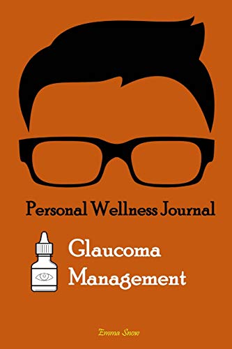 9781790806287: Personal Wellness Journal:Glaucoma Management: This logbook journal is for people with glaucoma to record and monitor eye pressure levels whether ... questions, note-taking or doodling.