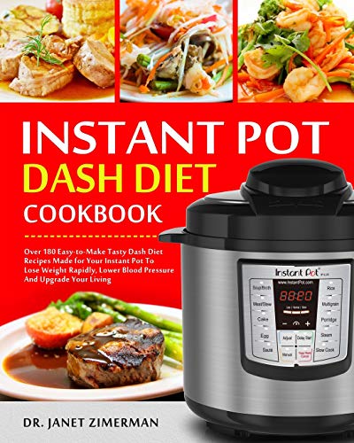 Imagen de archivo de Instant Pot Dash Diet Cookbook: Over 180 Easy-to-Make Tasty Dash Diet Recipes Made for Your Instant Pot To Lose Weight Rapidly, Lower Blood Pressure And Upgrade Your Living a la venta por Devils in the Detail Ltd