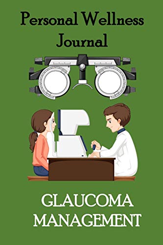 Stock image for Personal Wellness Journal:Glaucoma Management: This logbook journal is for people with glaucoma to record and monitor eye pressure levels whether in-office or self-testing. Plenty of pages for personal information, questions, note-taking or doodling. for sale by Revaluation Books