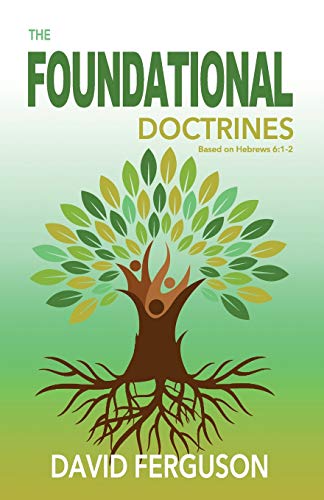 Stock image for Foundational Doctrines: Based on Hebrews 6:1 - 2 for sale by ThriftBooks-Dallas