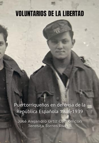 Stock image for VOLUNTARIOS DE LA LIBERTAD: Puertorriqueos en defensa de la Repblica Espaola 1936-1939 for sale by GreatBookPrices