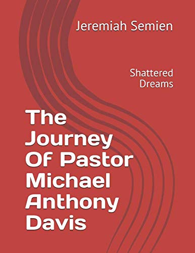 Stock image for The Journey Of Pastor Michael Anthony Davis: Shattered Dreams for sale by Revaluation Books